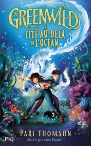 Greenwild Tome 2 : La cité au-delà de l'océan - Thomson Pari ; Paganelli Elisa ; Eliroff Thibaud