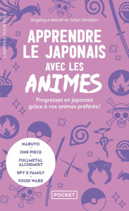 Apprendre le japonais avec les animes. Progressez en japonais grâce à vos animes préférés ! - Mariet Angélique ; Simidian Julien