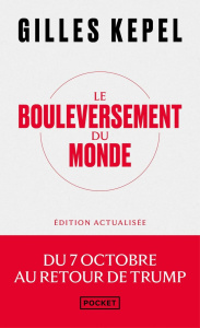 Le bouleversement du monde. Edition actualisée : Du 7 octobre au retour de Donald Trump - Kepel Gilles ; Balanche Fabrice