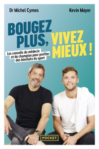 Bougez plus, vivez mieux. Les conseils du médecin et du champion pour profiter des bienfaits du spor - Cymes Michel ; Mayer Kevin ; Laboureau Cynthia