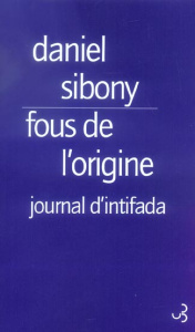 Fous de l'origine. Journal d'intifada - Sibony Daniel