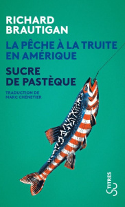 La pêche à la truite en Amérique suivi de Sucre de pastèque - Brautigan Richard ; Chénetier Marc