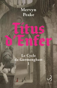 Le Cycle de Gormenghast Tome 1 : Titus d’Enfer - Peake Mervyn ; Gaiman Neil ; Penate Clare ; Reumau