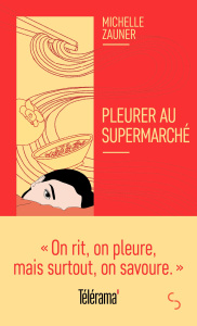 Pleurer au supermarché - Zauner Michelle ; Bourgeois Laura