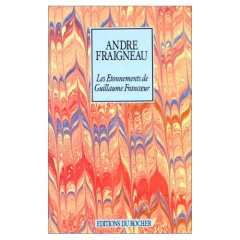LES ETONNEMENTS DE GUILLAUME FRANCOEUR - FRAIGNEAU ANDRE