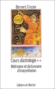 Cours d'astrologie. Tome 2, Méthodes et dictionnaire d'interprétation - Crozier Bernard