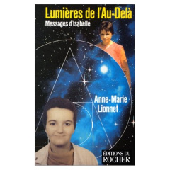 Lumières de l'Au-Delà. Messages d'Isabelle - Lionnet Anne-Marie