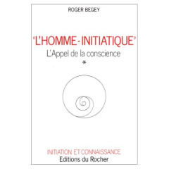 L'HOMME-INITIATIQUE - L'APPEL DE LA CONSCIENCE - BEGEY ROGER