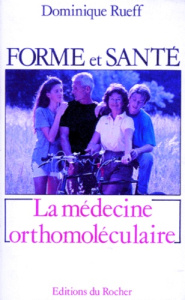 Forme et santé, une révolution. La médecine orthomoléculaire - Rueff Dominique