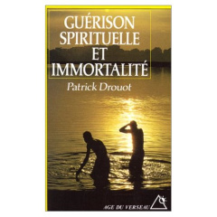 Guérison spirituelle et immortalité. Les voies thérapeutiques du futur - Drouot Patrick