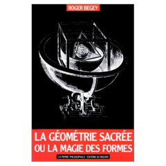 La géométrie sacrée ou La magie des formes - Begey Roger