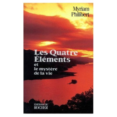 Les quatre éléments et le mystère de la vie - Philibert Myriam