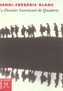 Le dernier survivant de Quatorze - Blanc Henri-Frédéric