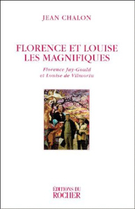 FLORENCE ET LOUISE LES MAGNIFIQUES. Florence Jay-Gould et Louise de Vilmorin, Edition 1999 - Chalon Jean