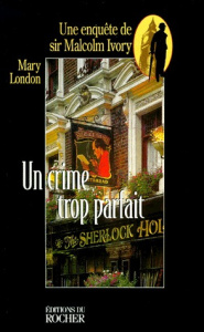 UN CRIME TROP PARFAIT. Une enquête de sir Malcolm Ivory - London Mary