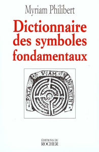 Dictionnaire des symboles fondamentaux - Philibert Myriam