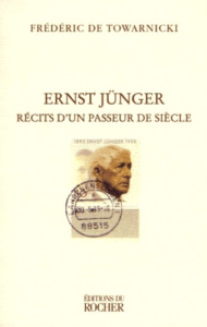 Ernst Jünger. Récits d'un passeur de siècle - Towarnicki Frédéric de