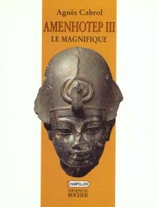 Amenhotep III, le Magnifique - Cabrol Agnès