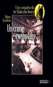 Un crime exemplaire. Une enquête de sir Malcolm Ivory - London Mary