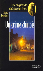 Un crime chinois. Une enquête de sir Malcolm Ivory - London Mary
