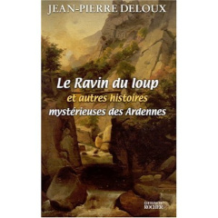 Le ravin du loup et autres histoires mystérieuses des Ardennes - Deloux Jean-Pierre