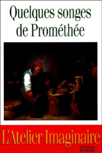 Quelques songes de Prométhée - Rouquet Guy