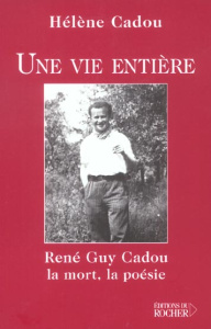Une vie entière. René Guy Cadou, la mort, la poésie - Cadou Hélène