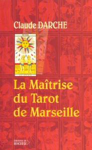 La maîtrise du tarot de Marseille - Darche Claude