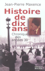 Histoire de dix ans 1927-1937 - Maxence Jean-Pierre ; Maxence Jean-Luc