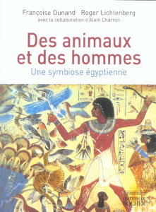 Des animaux et des hommes. Une symbiose égyptienne - Dunand Françoise ; Lichtenberg Roger ; Charron Ala