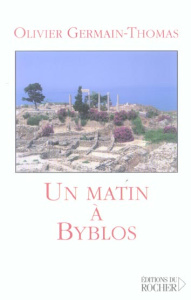 Un matin à Byblos - Germain-Thomas Olivier