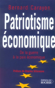 Patriotisme économique. De la guerre à la paix économique - Carayon Bernard ; Villeneuve Charles