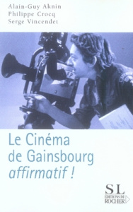 Le cinéma de Gainsbourg... affirmatif ! - Crocq Philippe ; Aknin Alain-Guy ; Vincendet Serge