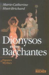 Dionysos et les bacchantes - Huet-Brichard Marie-Catherine