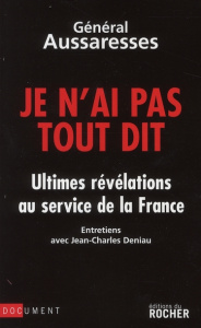 Je n'ai pas tout dit - Aussaresses Paul ; Deniau Jean-Charles ; Sultan Ma
