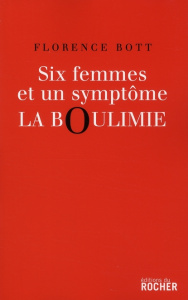 Six femmes et un symptôme : la boulimie - Bott Florence
