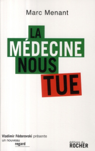 La médecine nous tue - Menant Marc