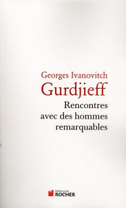Rencontres avec des hommes remarquables - Gurdjieff Georges-Ivanovitch ; Salzmann Jeanne de