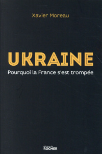 Ukraine. Pourquoi la France s'est trompée - Moreau Xavier ; Mariani Thierry