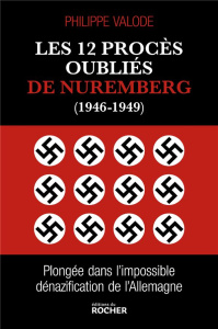 Les 12 procès oubliés de Nuremberg (1946-1949). Plongée dans l'impossible dénazification - Valode Philippe ; Chauvy Gérard