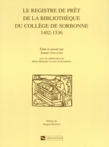 Le registre de prêt de la bibliothèque du Collège de Sorbonne (1402-1536) - Vielliard Jeanne ; Jullien de Pommerol Marie-Henri