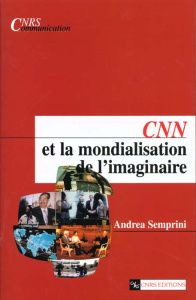 CNN et la mondialisation de l'imaginaire - Semprini Andréa