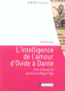 L'intelligence de l'amour d'Ovide à Dante. Arts d'aimer et poésie au Moyen Age - Gally Michèle