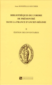 Bibliothèque de l'ordre de Prémontré dans la France d'Ancien Régime. Volume 2, Edition des inventair - Bondeelle-Souchier Anne