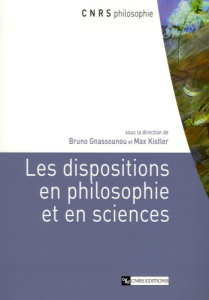 Les dispositions en philosophie et en sciences - Gnassounou Bruno ; Kistler Max