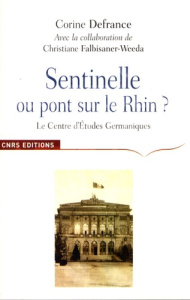 Sentinelle ou Pont sur le Rhin ? Le Centre d'Etudes Germaniques et l'apprentissage de l'Allemagne en - Defrance Corine ; Falbisaner-Weeda Christiane