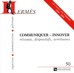 Hermès N° 50 : Communiquer-innover. Réseaux, dispositifs, territoires - Almeida Nicole d' ; Griset Pascal ; Proulx Serge