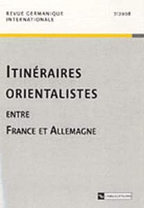 Revue germanique internationale N° 7/2008 : Itinéraires orientalistes entre France et Allemagne - Espagne Michel