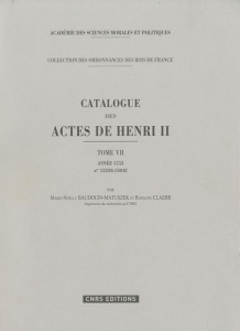 Catalogue des actes de Henri II. Tome 7, année 1553, n° 12358-15042 - Baudouin-Matuszek Marie-Noëlle ; Claerr Roseline