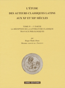 L'étude des auteurs classiques latins aux XIe et XIIe siècles. Tome 4 - 1re partie, La réception de - Munk Olsen Birger